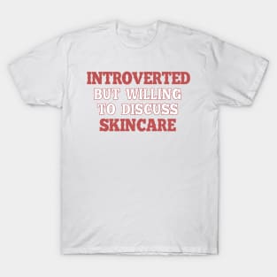 Introverted but willing to discuss skincare 1 T-Shirt